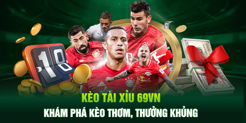 Kèo Tài Xỉu 69VN - Khám Phá Kèo Thơm, Thưởng Khủng
