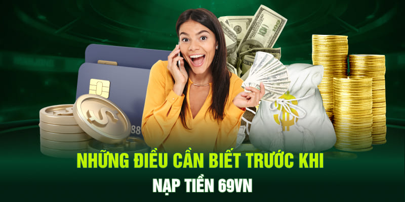 Những điều cần biết trước khi nạp tiền 69VN