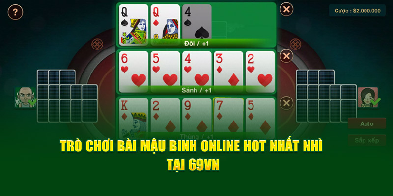 Trò chơi bài Mậu Binh online hot nhất nhì tại 69VN
