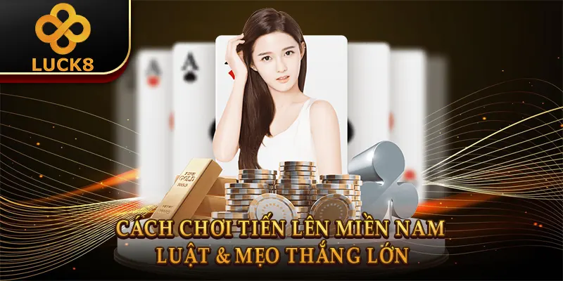 Cách Chơi Tiến Lên Miền Nam: Luật & Mẹo Thắng Lớn 2 Cách Chơi Tiến Lên Miền Nam: Luật & Mẹo Thắng Lớn