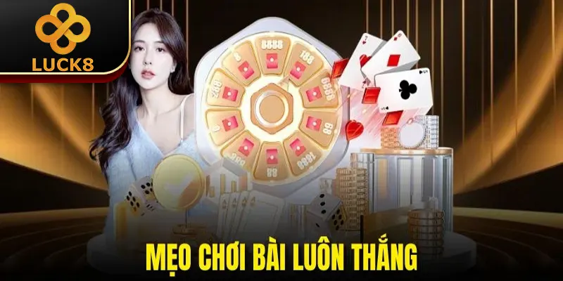 Mẹo Chơi Bài Luôn Thắng | 3 Lưu Ý Cần Biết Khi Áp Dụng 6 Mẹo Chơi Bài Luôn Thắng | 3 Lưu Ý Cần Biết Khi Áp Dụng