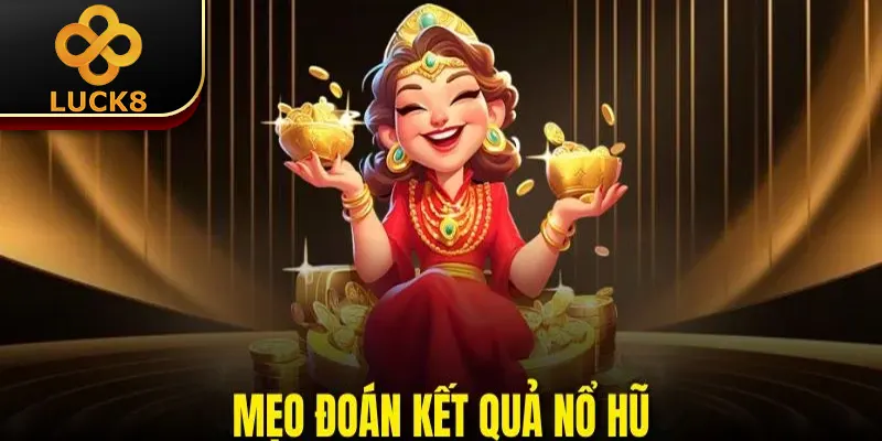 Mẹo Đoán Kết Quả Nổ Hũ - Cơ Hội Vàng Để Bạn “Đổi Đời” 9 Mẹo Đoán Kết Quả Nổ Hũ - Cơ Hội Vàng Để Bạn “Đổi Đời”